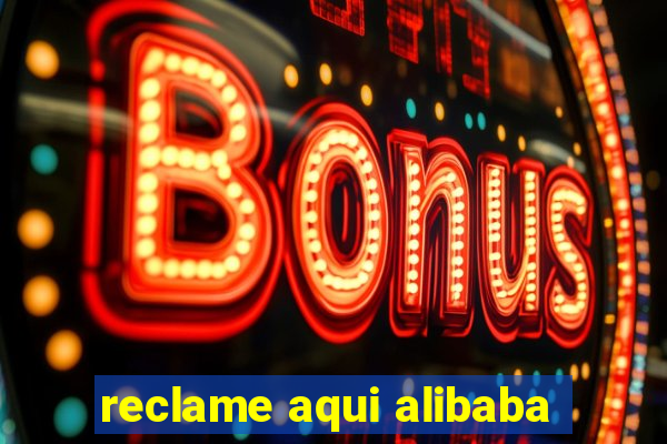 reclame aqui alibaba